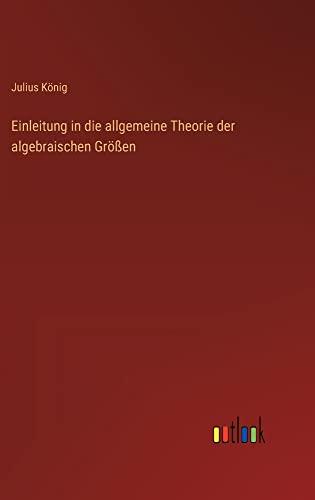 Einleitung in die allgemeine Theorie der algebraischen Größen