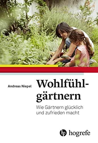 Wohlfühlgärtnern: Wie Gärtnern glücklich und zufrieden macht