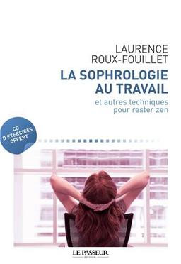 La sophrologie au travail : et autres techniques pour rester zen