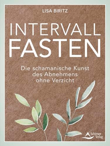 Intervall-Fasten: Die schamanische Kunst des Abnehmens ohne Verzicht