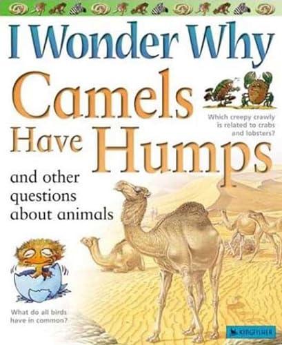 I Wonder Why Camels Have Humps: And Other Questions About Animals