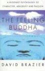 Feeling Buddha: Buddhist Psychology: A Buddhist Psychology of Character, Adversity and Passion