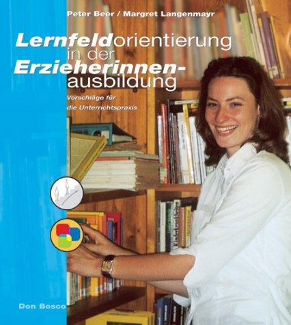 Lernfeldorientierung in der Erzieherinnenausbildung: Vorschläge für die Unterrichtspraxis