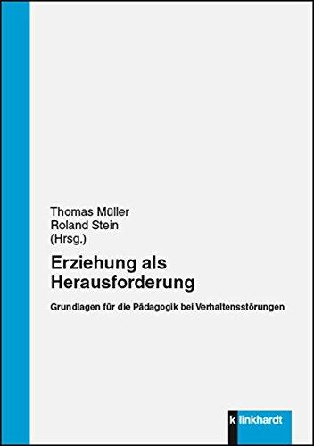 Erziehung als Herausforderung: Grundlagen für die Pädagogik bei Verhaltensstörungen