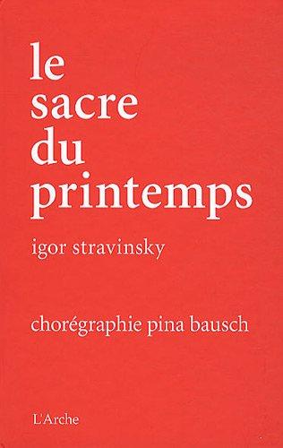 Le sacre du printemps. Das Frühlingsopfer. The rite of spring