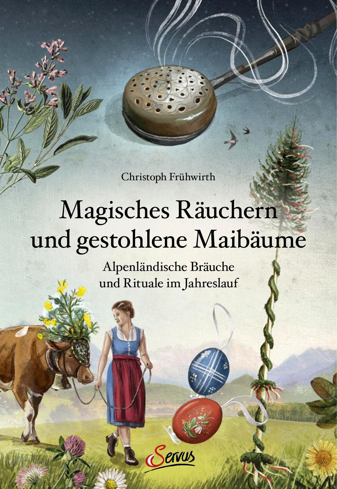 Magisches Räuchern und gestohlene Maibäume: Alpenländische Bräuche und Rituale im Jahreslauf