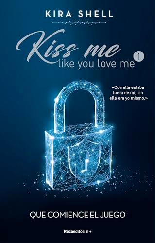 Que comience el juego (Kiss Me Like You Love Me 1) (Novela, Band 1)