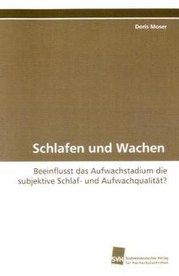 Schlafen und Wachen: Beeinflusst das Aufwachstadium die subjektive Schlaf- und Aufwachqualität?