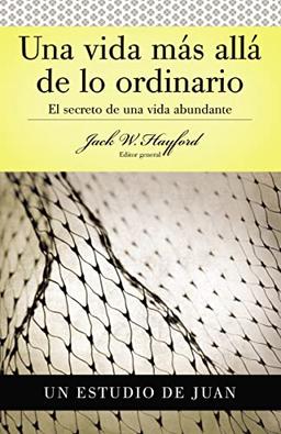 Serie Vida en Plenitud: Una Vida Más Allá de lo Ordinario: El secreto de una vida abundante (Estudio de Juan) (Guias Para Explorer LA Biblia/Bible Discovery Guides)