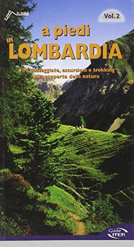 A piedi in Lombardia. 102 passeggiate, escursioni e trekking alla scoperta della natura