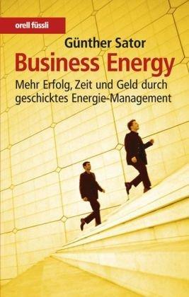 Business Energy: Mehr Erfolg, Zeit und Geld durch geschicktes Energie-Management