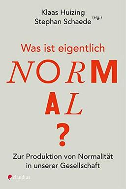 Was ist eigentlich normal?: Zur Produktion von Normalität in unserer Gesellschaft: Zur Produktion von Normalitt in unserer Gesellschaft