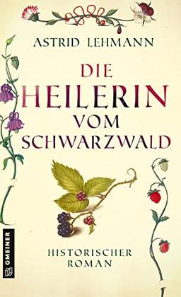 Die Heilerin vom Schwarzwald: Historischer Roman (Historische Romane im GMEINER-Verlag)