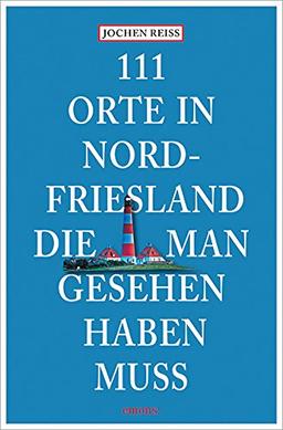 111 Orte in Nordfriesland, die man gesehen haben muss