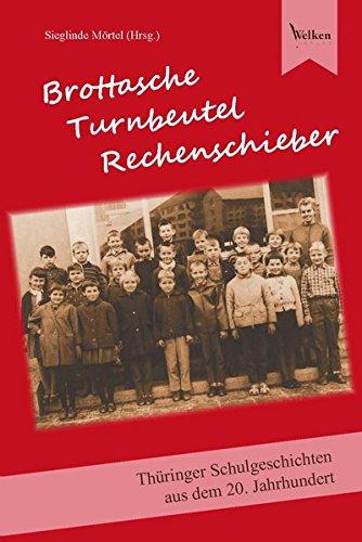 Brottasche Turnbeutel Rechenschieber: Thüringer Schulgeschichten des 20. Jahrhunderts