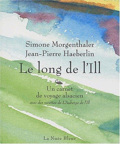 Le long de l'Ill : carnet de voyage alsacien avec des recettes de l'Auberge de l'Ill