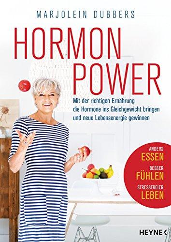 Hormonpower: Mit der richtigen Ernährung die Hormone ins Gleichgewicht bringen und neue Lebensenergie gewinnen - Anders essen, besser fühlen, stressfreier leben