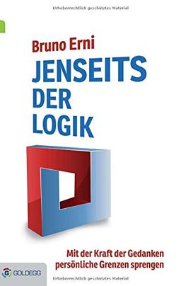 Jenseits der Logik: Mit der Kraft der Gedanken persönliche Grenzen sprengen