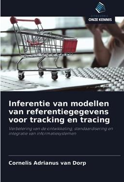 Inferentie van modellen van referentiegegevens voor tracking en tracing: Verbetering van de ontwikkeling, standaardisering en integratie van informatiesystemen