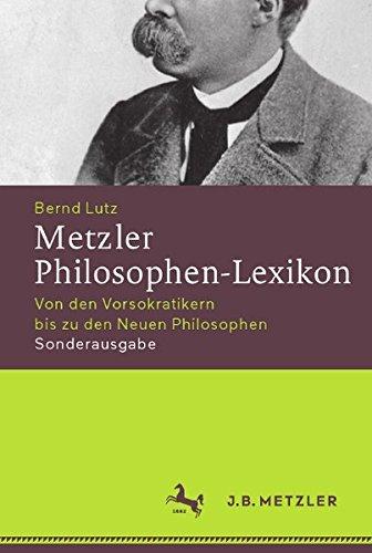 Metzler Philosophen-Lexikon: Von den Vorsokratikern bis zu den Neuen Philosophen Sonderausgabe (Neuerscheinungen J.B. Metzler)