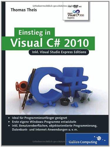 Einstieg in Visual C# 2010: Inkl. Visual Studio Express Editions (Galileo Computing)