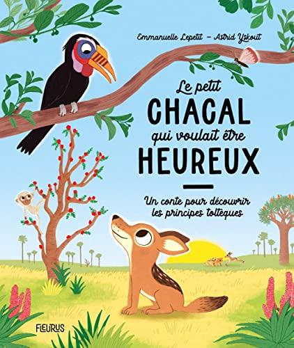 Le petit chacal qui voulait être heureux : un conte pour découvrir les principes toltèques