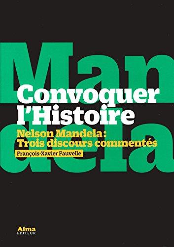 Convoquer l'histoire : Nelson Mandela, trois discours commentés