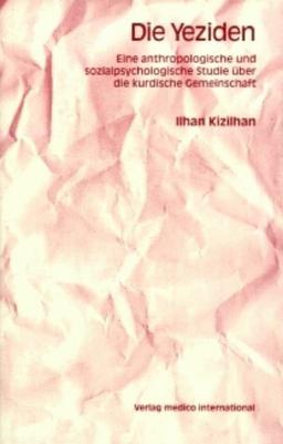 Die Yeziden. Eine anthropologische und sozialpsychologische Studie über die kurdische Gemeinschaft