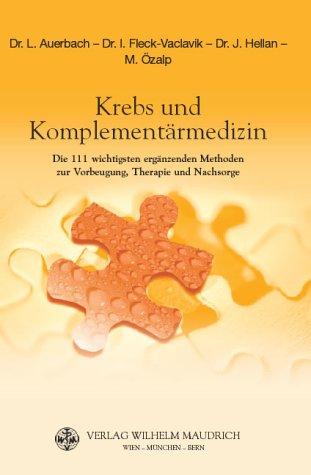 Krebs und Komplementärmedizin: Die 111 wichtigsten ergänzenden Methoden zur Vorbeugung, Therapie und Nachsorge