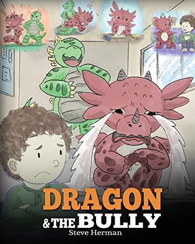 Dragon and The Bully: Teach Your Dragon How To Deal With The Bully. A Cute Children Story To Teach Kids About Dealing with Bullying in Schools. (My Dragon Books, Band 5)