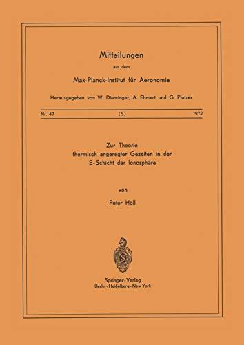 Zur Theorie Thermisch Angeregter Gezeiten in der E-Schicht der Ionosphäre (Mitteilungen aus dem Max-Planck-Institut für Aeronomie, 47, Band 47)