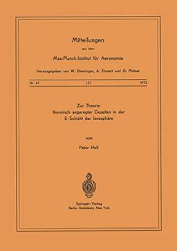 Zur Theorie Thermisch Angeregter Gezeiten in der E-Schicht der Ionosphäre (Mitteilungen aus dem Max-Planck-Institut für Aeronomie, 47, Band 47)