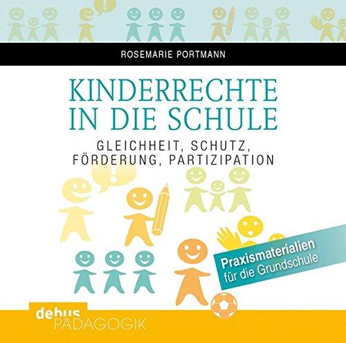 Kinderrechte in die Schule: Gleichheit, Schutz, Förderung, Partizipation<br>Praxismaterialien für die Grundschule