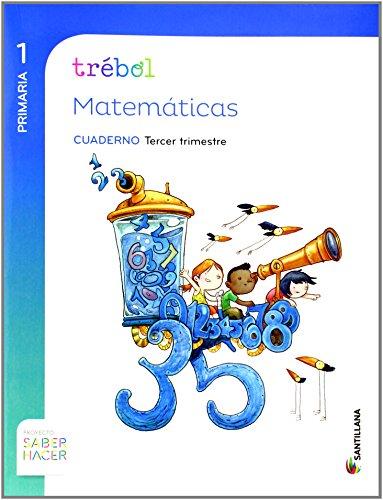 Proyecto Saber Hacer, Trébol, método globalizado, matemáticas, 1 Educación Primaria. 3 trimestre. Cuaderno