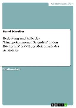 Bedeutung und Rolle des "hinzugekommenen Seienden" in den Büchern IV bis VII der Metaphysik des Aristoteles