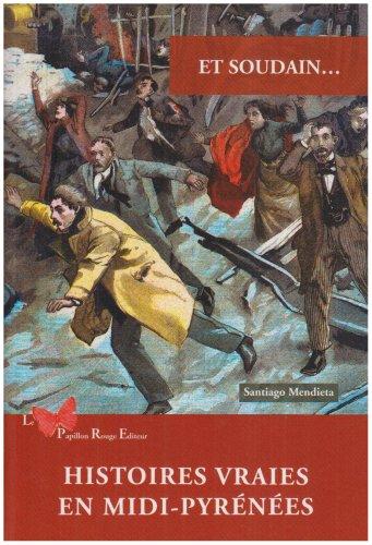 Et soudain... : histoires vraies en Midi-Pyrénées