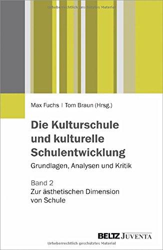 Die Kulturschule und kulturelle Schulentwicklung: Grundlagen, Analysen, Kritik. Band 2: Zur ästhetischen Dimension von Schule