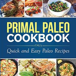 Primal Paleo Cookbook: Quick and Easy Paleo Recipes (Paleo Cooking)