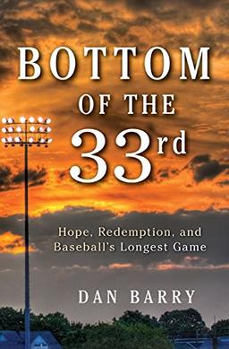 Bottom of the 33rd: Hope, Redemption, and Baseball's Longest Game