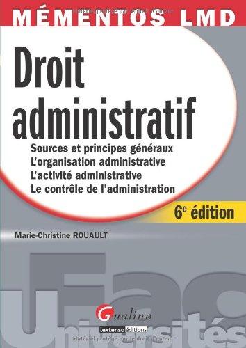 Droit administratif : sources et principes généraux, l'organisation administrative, l'activité administrative, le contrôle de l'administration