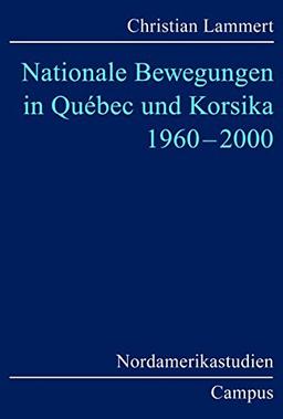 Nationale Bewegungen in Québec und Korsika 1960-2000 (Nordamerikastudien)