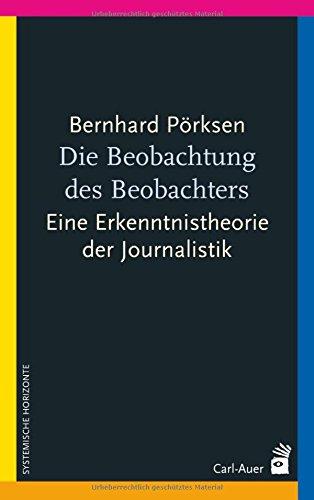 Die Beobachtung des Beobachters: Eine Erkenntnistheorie der Journalistik