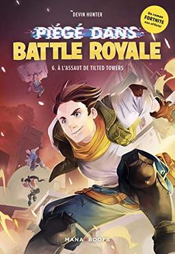 Fortnite : piégé dans Battle Royale. Vol. 6. A l'assaut de Tilted Towers