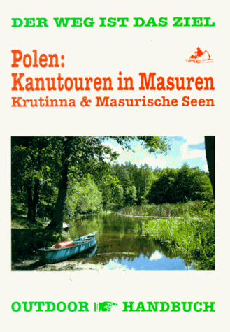 Polen: Kanutouren in Masuren. OutdoorHandbuch. Krutinna und Masurische Seen