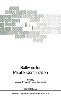 Software for Parallel Computation: Proceedings of the NATO Advanced Workshop on Software for Parallel Computation held at Cetraro, Cosenza, Italy, ... 1992 (Nato ASI Subseries F:, 106, Band 106)