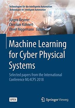 Machine Learning for Cyber Physical Systems: Selected papers from the International Conference ML4CPS 2018 (Technologien für die intelligente Automation, Band 9)