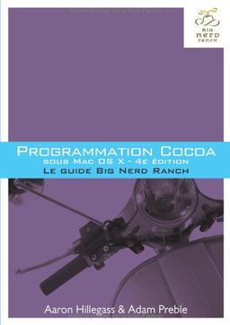 Programmation Cocoa sous Mac OS X : le guide Big Nerd Ranch