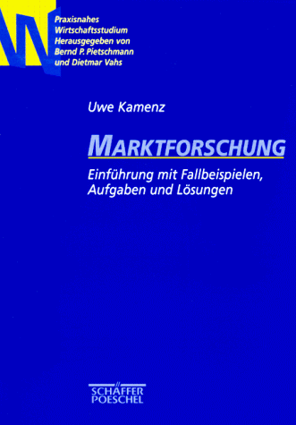 Marktforschung. Einführung mit Fallbeispielen, Aufgaben und Lösungen