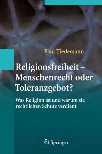 Religionsfreiheit - Menschenrecht oder Toleranzgebot?: Was Religion ist und warum sie rechtlichen Schutz verdient