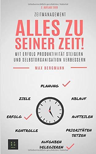 Zeitmanagement:: Mit Erfolg Produktivität steigern und Selbstorganisation verbessern